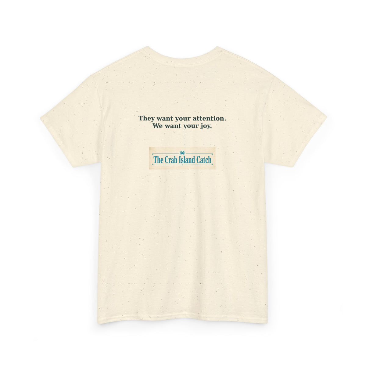 They Want Your Attention Tee – The Crab Island Catch