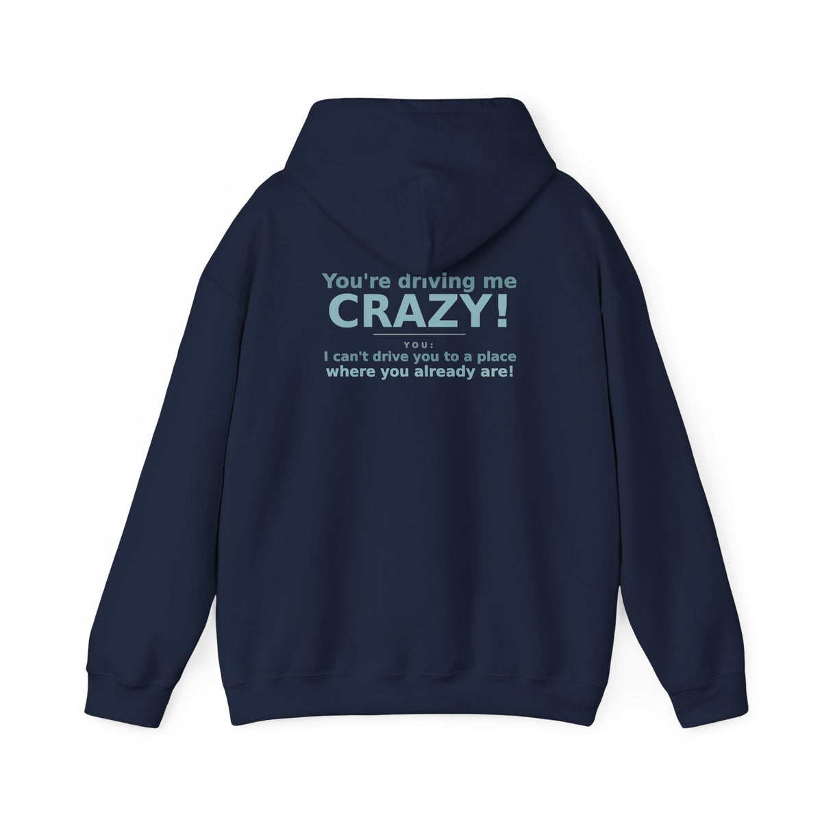 You're Driving Me Crazy Funny Hoodie - Couples Banter Hoodie (Colors M-W)