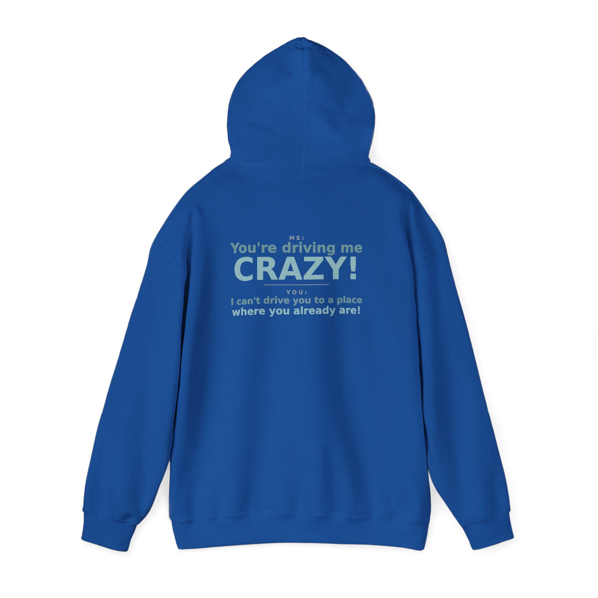 You're Driving Me Crazy Funny Hoodie - Couples Banter Hoodie (Colors M-W)