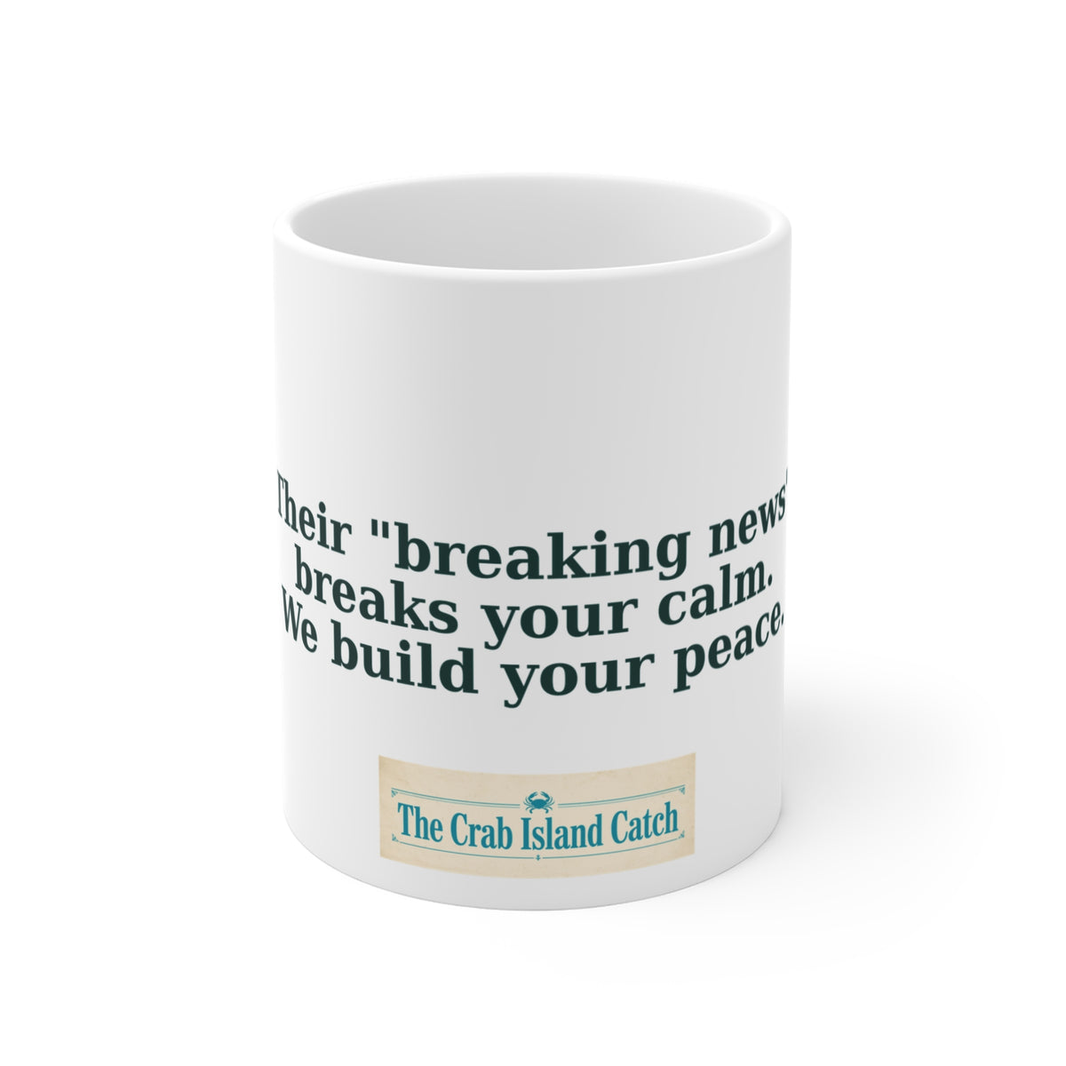 Breaking News Breaks Your Calm Mug – The Crab Island Catch 11oz