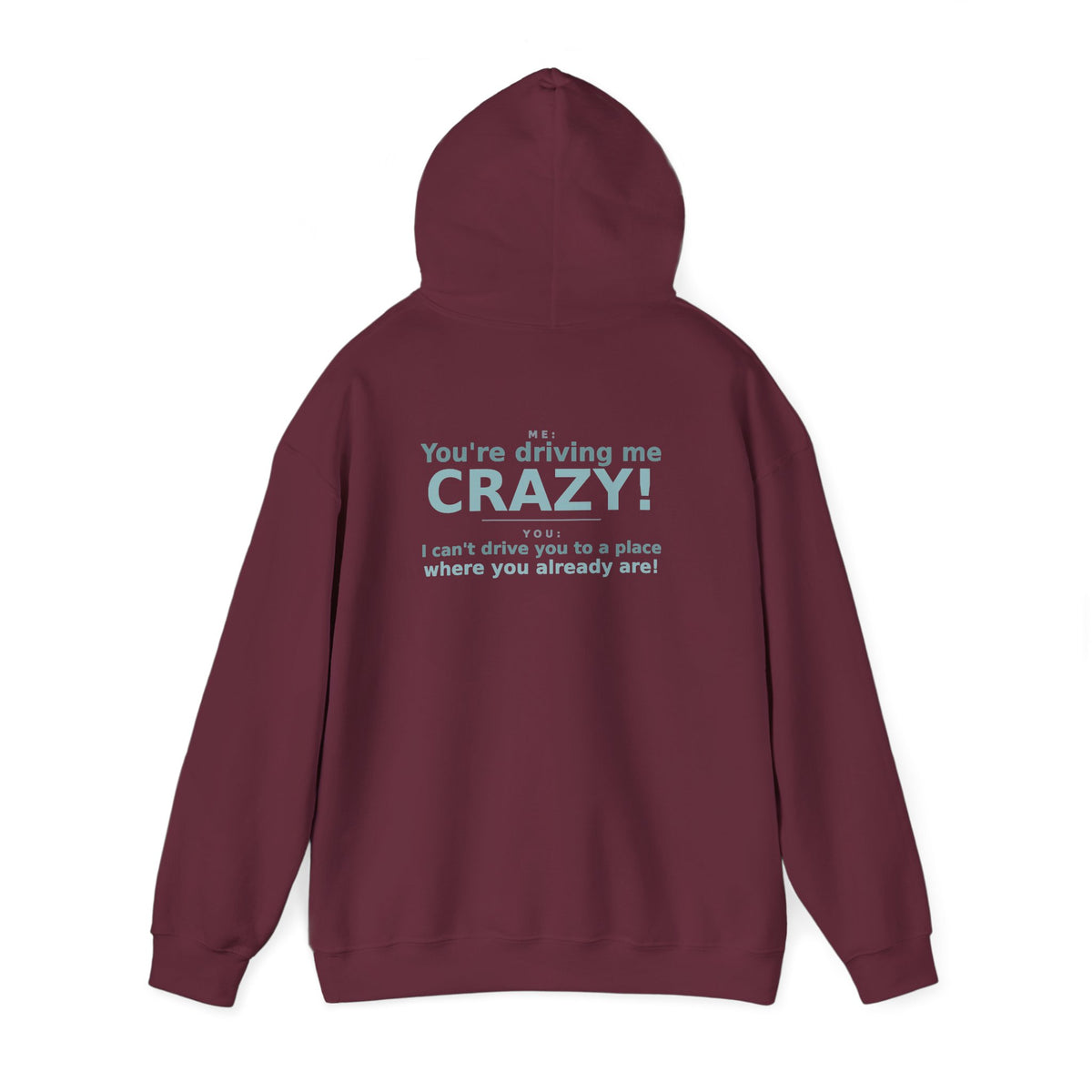 You're Driving Me Crazy Funny Hoodie - Couples Banter Hoodie (Colors M-W)