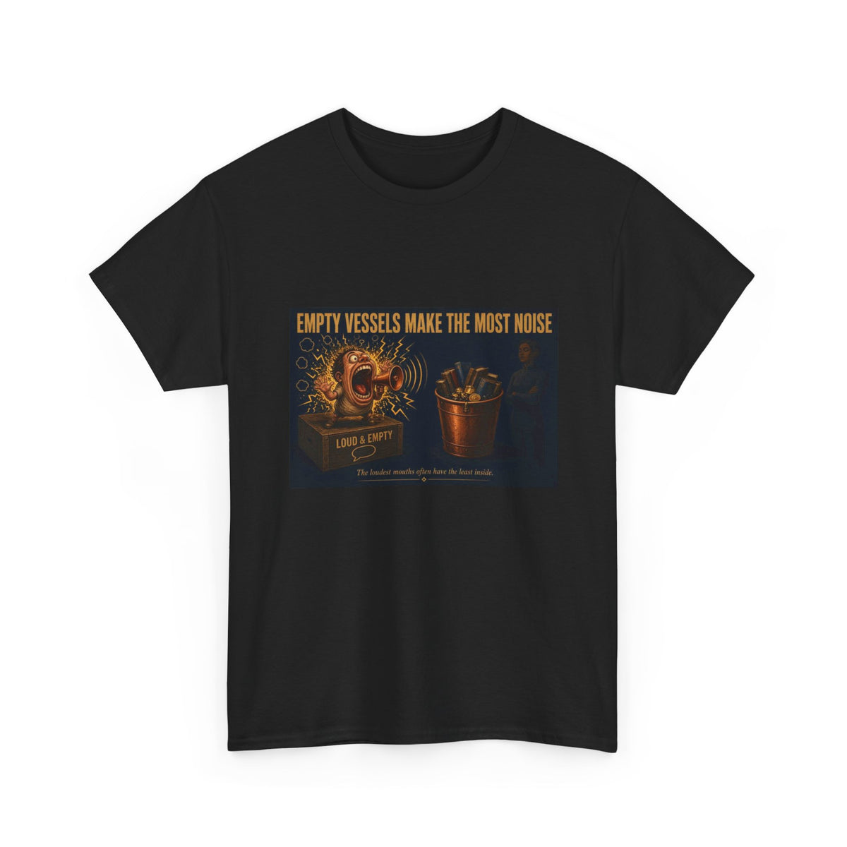 Empty Vessels Make the Most Noise T-Shirt - Funny Old Proverb Poster Tee (Male)