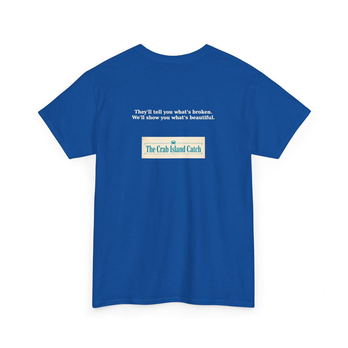 Theyll Tell You Whats Broken Tee – The Crab Island Catch