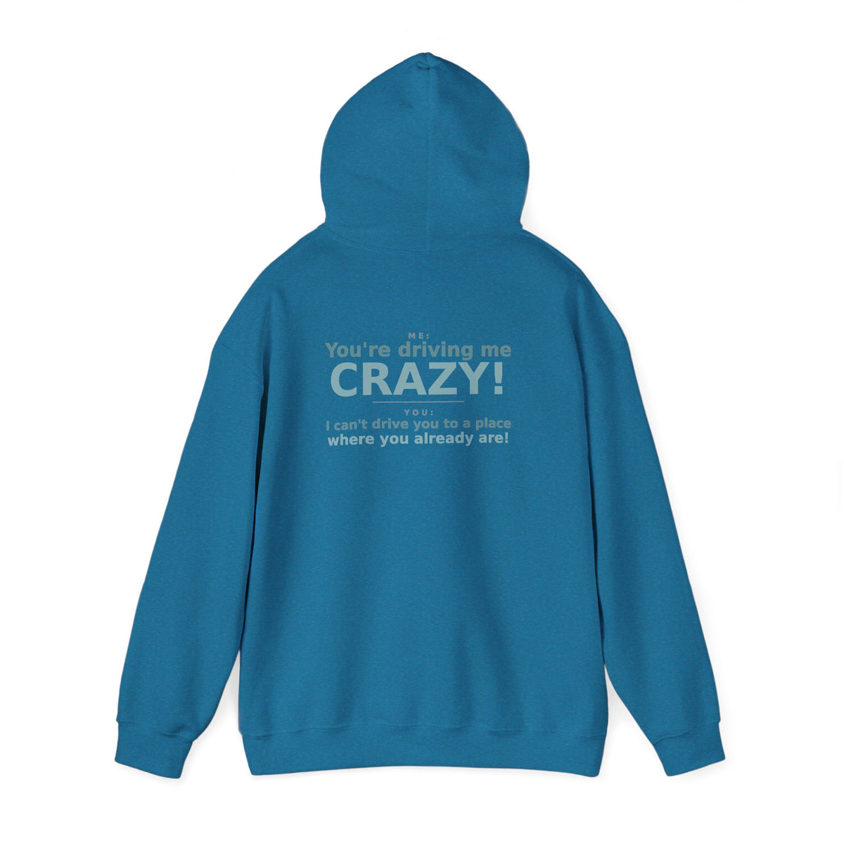 You're Driving Me Crazy Funny Hoodie - Couples Banter Hoodie (Colors A-L)
