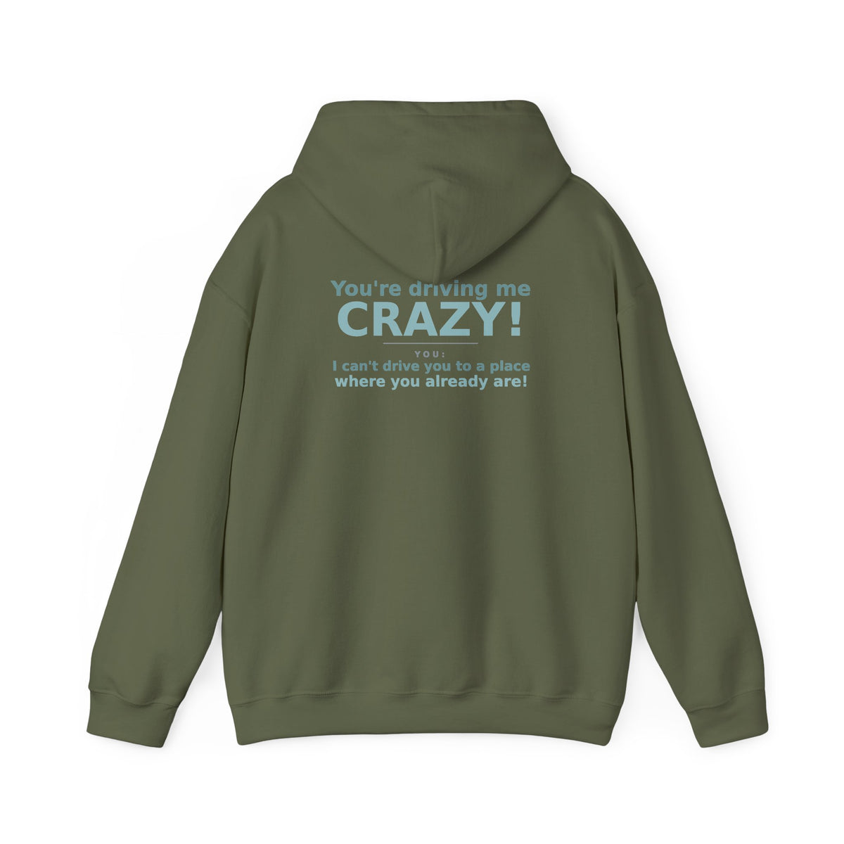 You're Driving Me Crazy Funny Hoodie - Couples Banter Hoodie (Colors M-W)