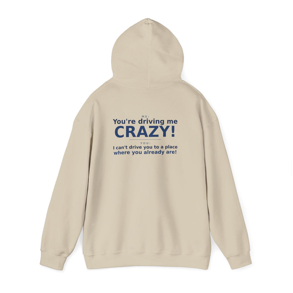 You're Driving Me Crazy Funny Hoodie - Couples Banter Hoodie (Colors M-W)
