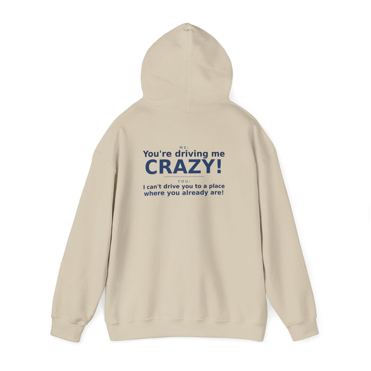 You're Driving Me Crazy Funny Hoodie - Couples Banter Hoodie (Colors M-W)