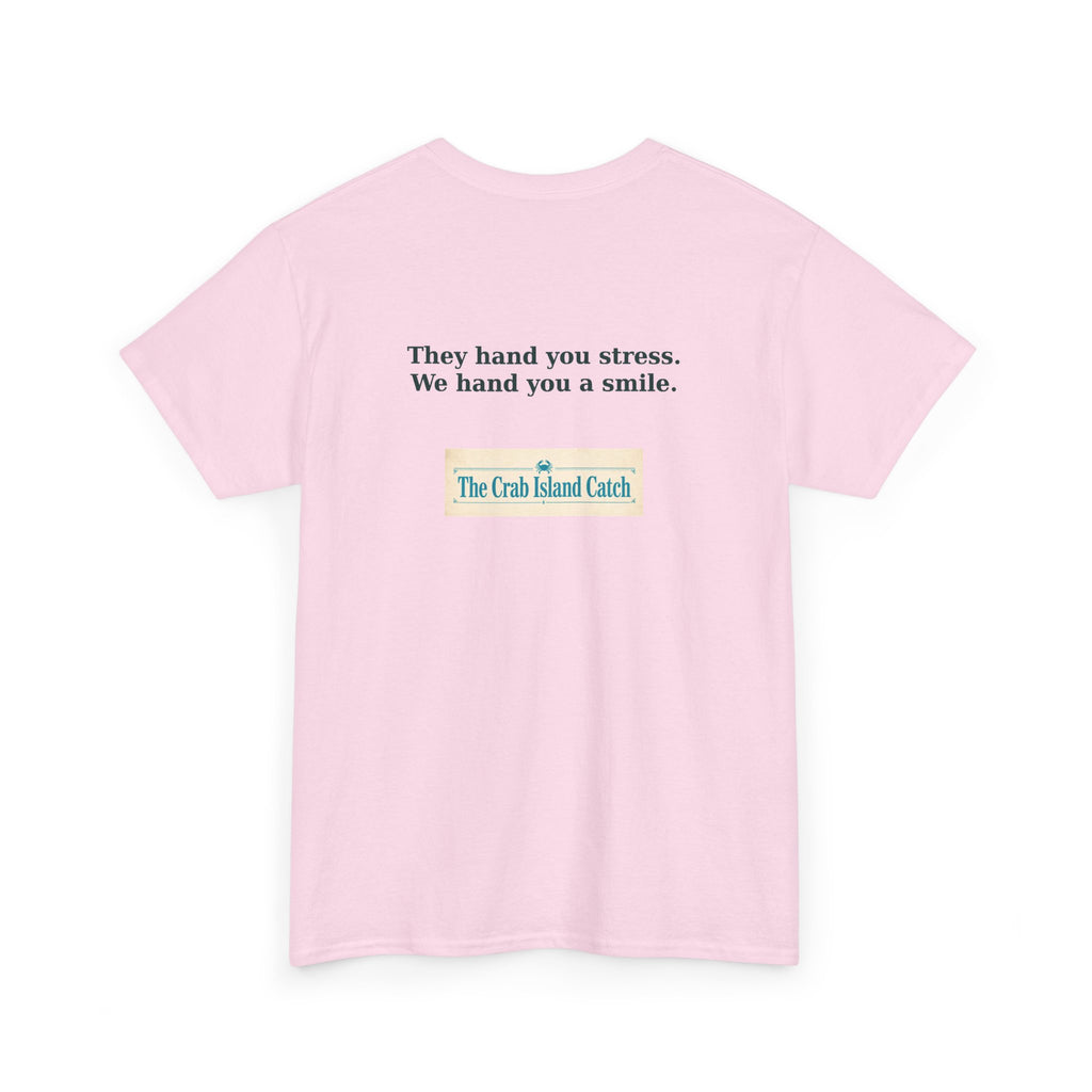 They Hand You Stress Tee – The Crab Island Catch