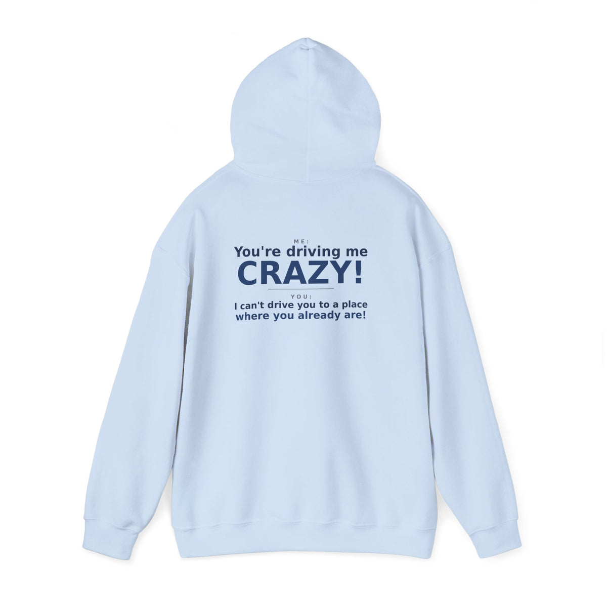 You're Driving Me Crazy Funny Hoodie - Couples Banter Hoodie (Colors M-W)