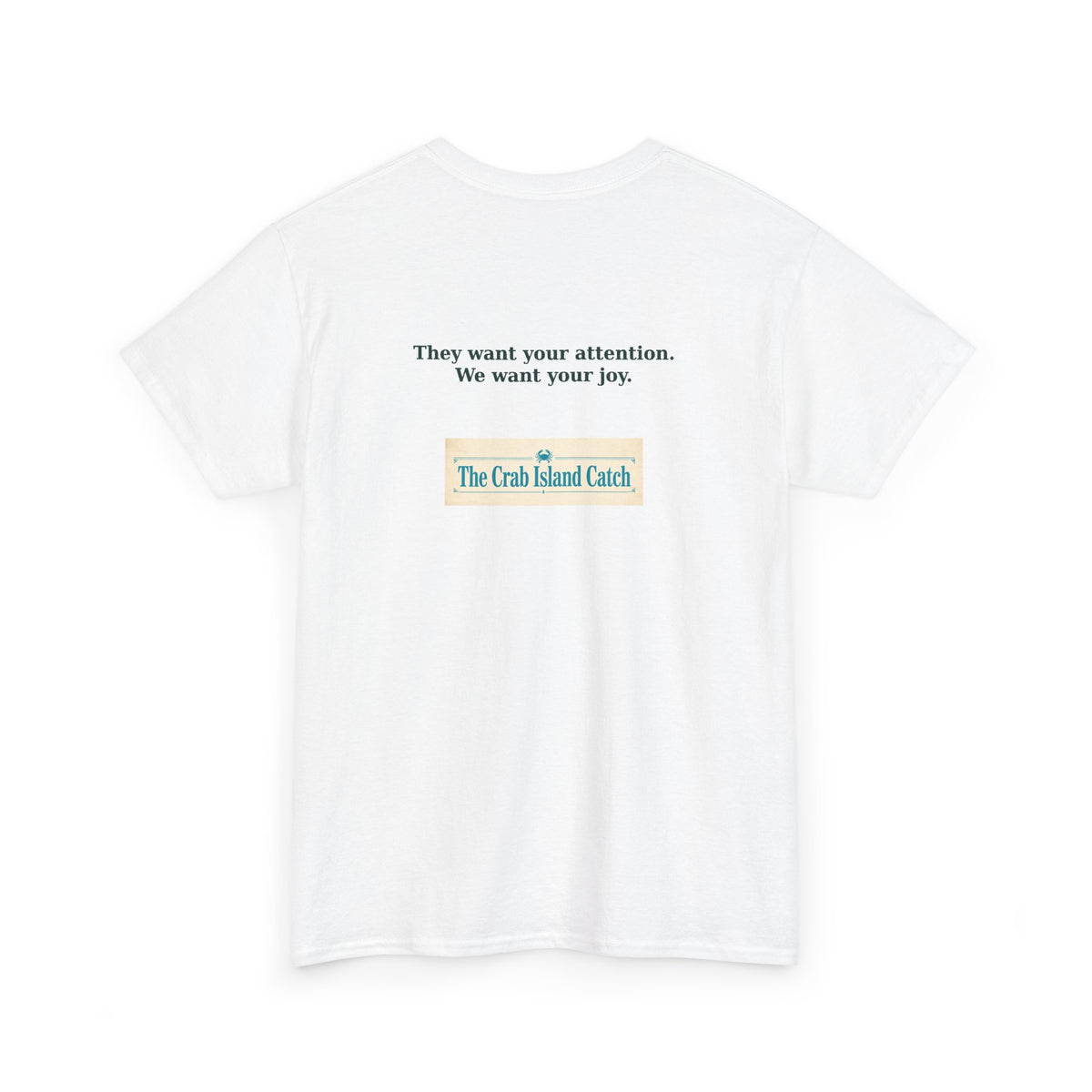 They Want Your Attention Tee – The Crab Island Catch
