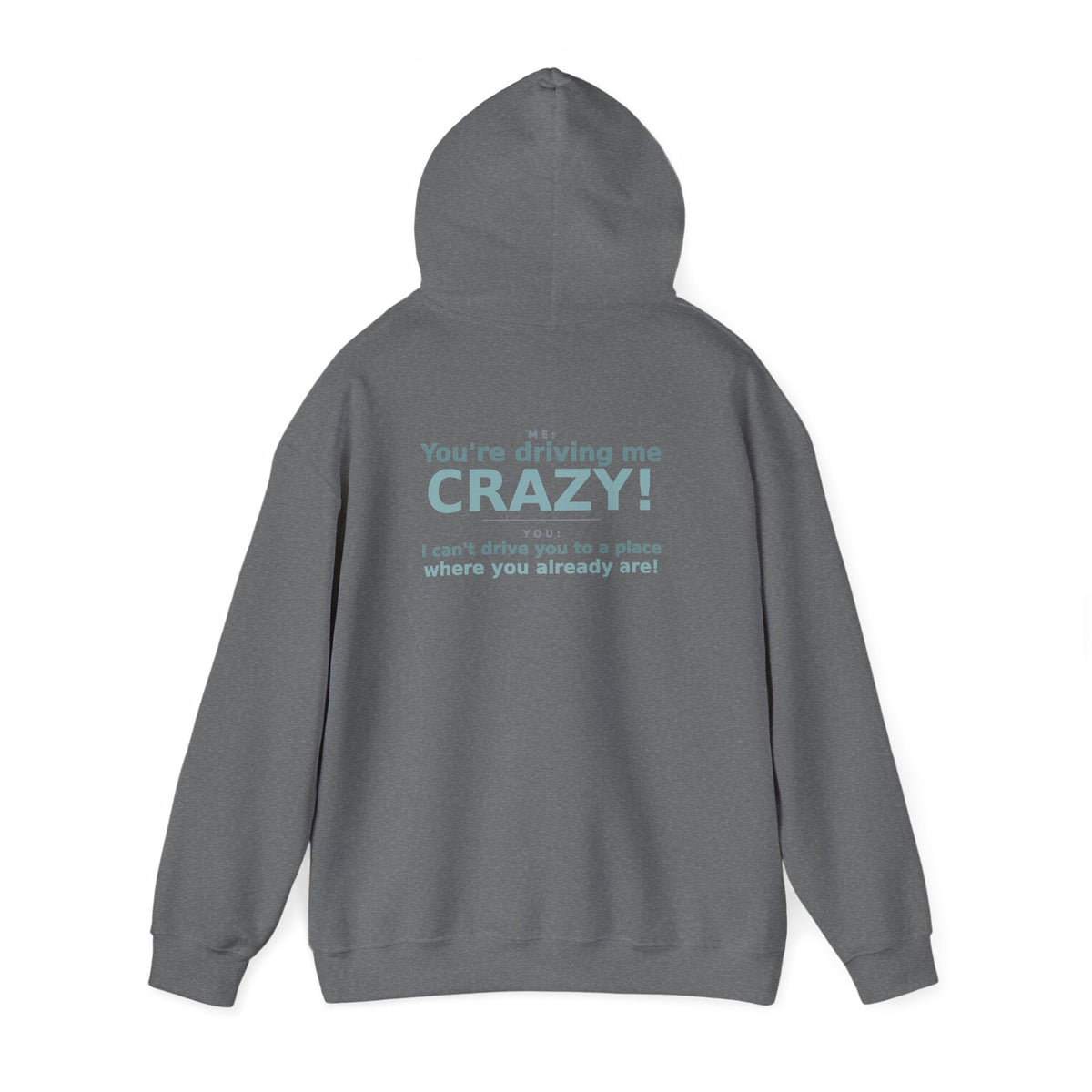 You're Driving Me Crazy Funny Hoodie - Couples Banter Hoodie (Colors A-L)
