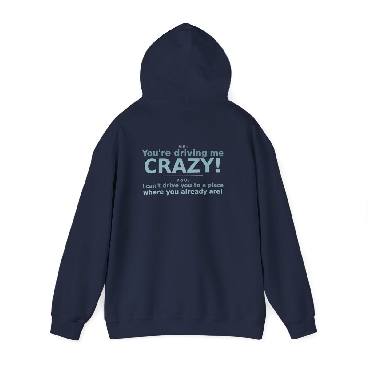 You're Driving Me Crazy Funny Hoodie - Couples Banter Hoodie (Colors M-W)