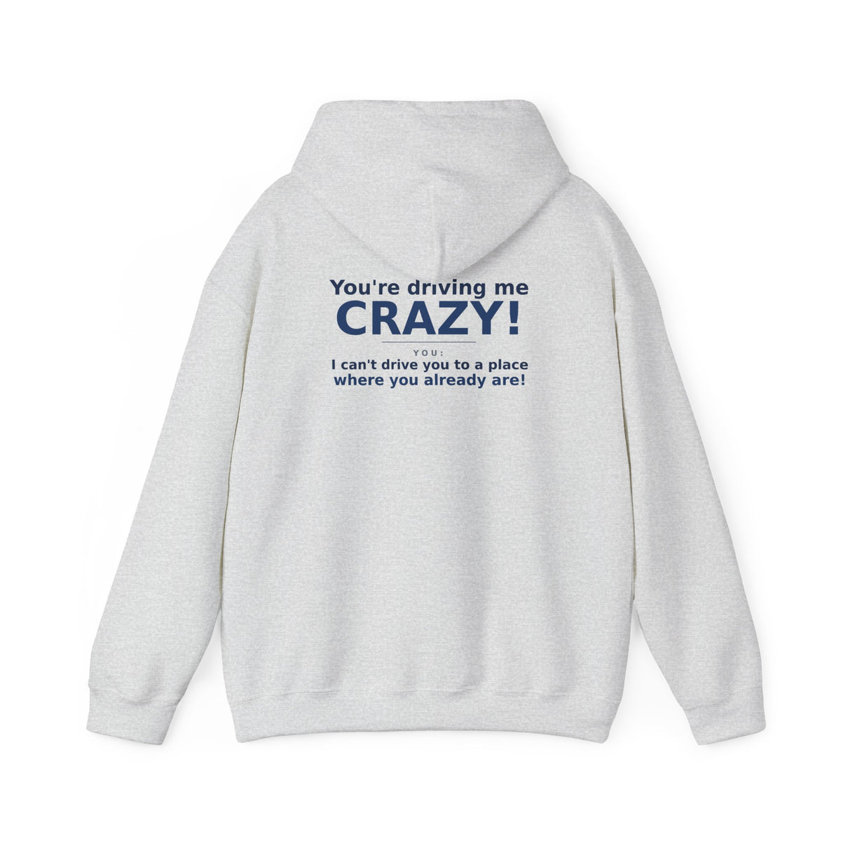 You're Driving Me Crazy Funny Hoodie - Couples Banter Hoodie (Colors A-L)
