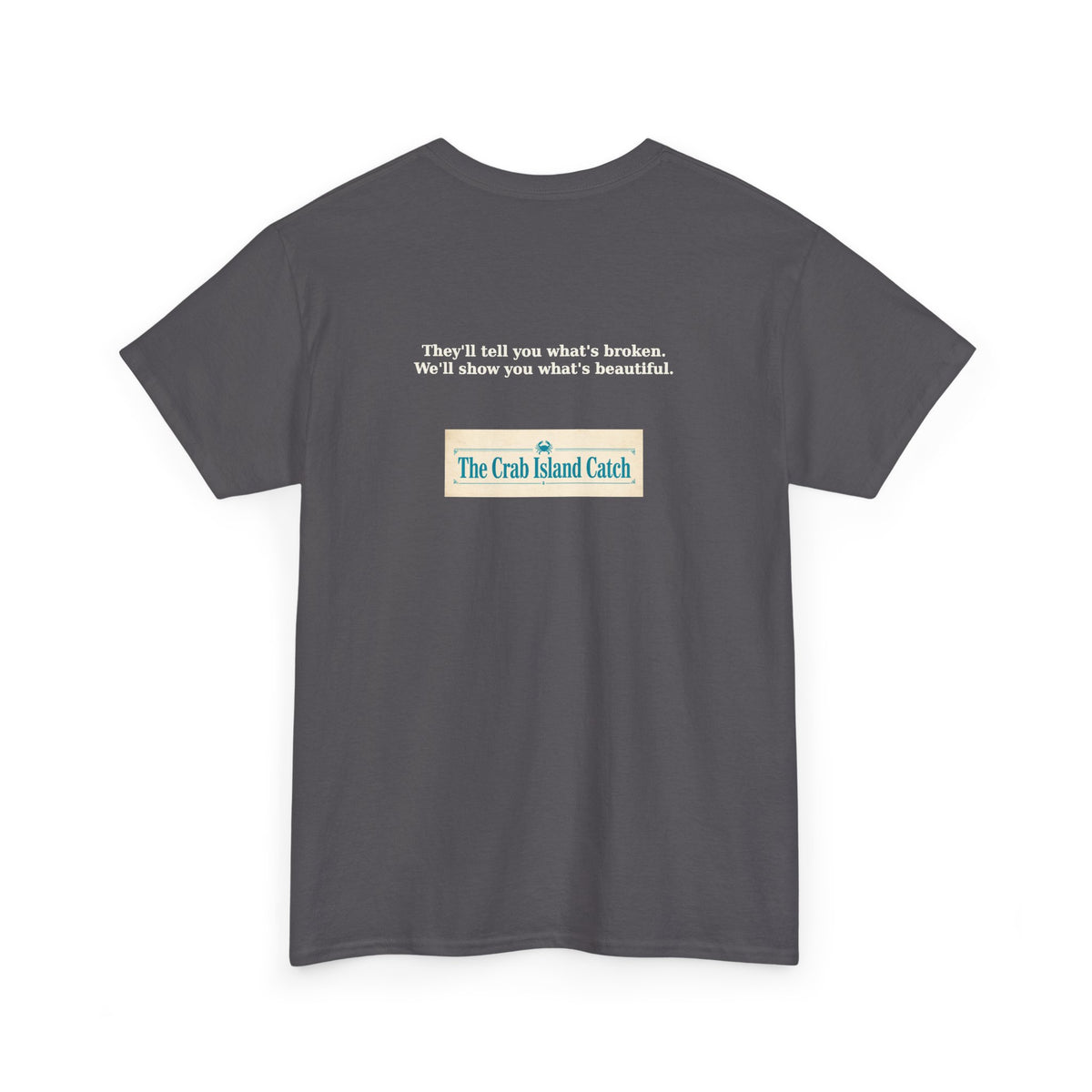 Theyll Tell You Whats Broken Tee – The Crab Island Catch