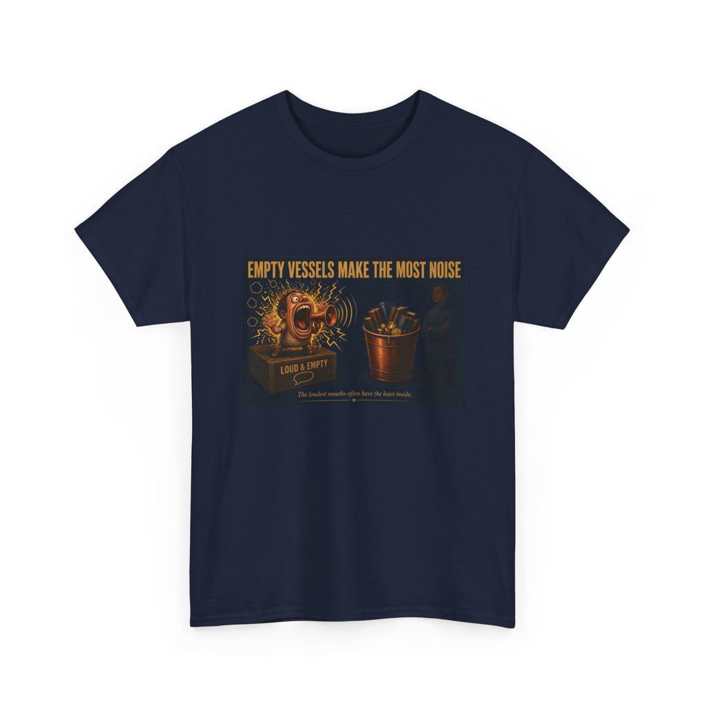 Empty Vessels Make the Most Noise T-Shirt - Funny Old Proverb Poster Tee (Male)