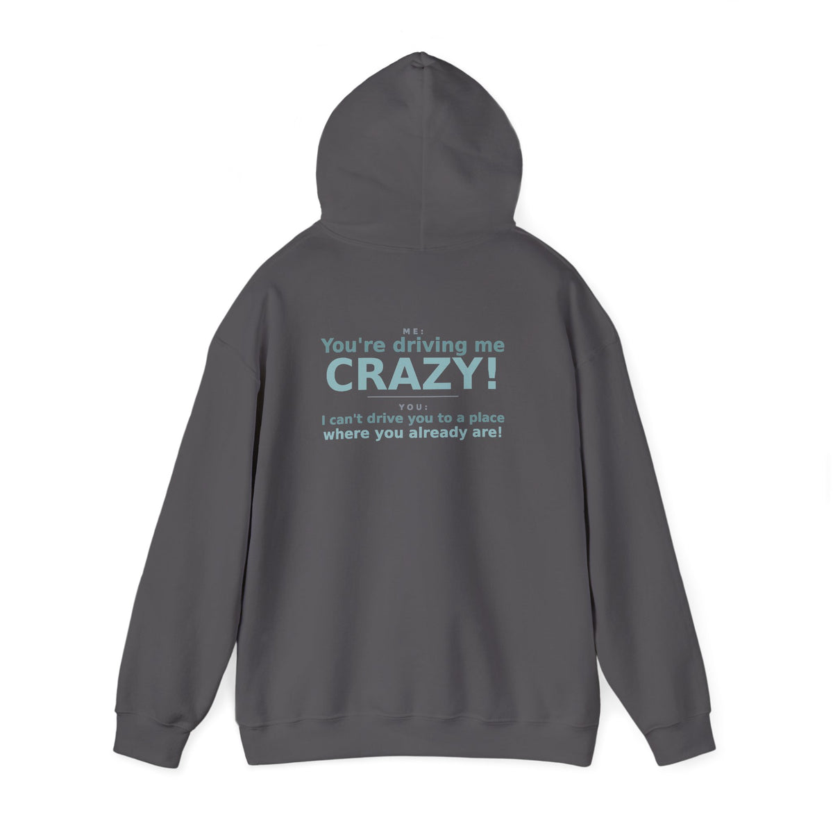 You're Driving Me Crazy Funny Hoodie - Couples Banter Hoodie (Colors A-L)