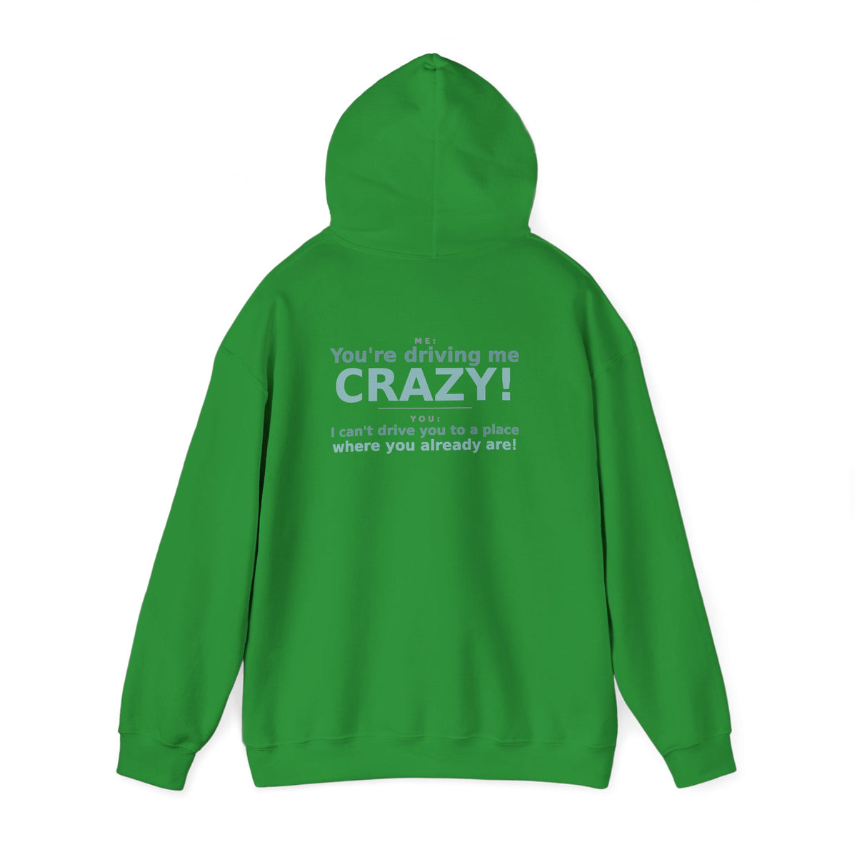 You're Driving Me Crazy Funny Hoodie - Couples Banter Hoodie (Colors M-W)