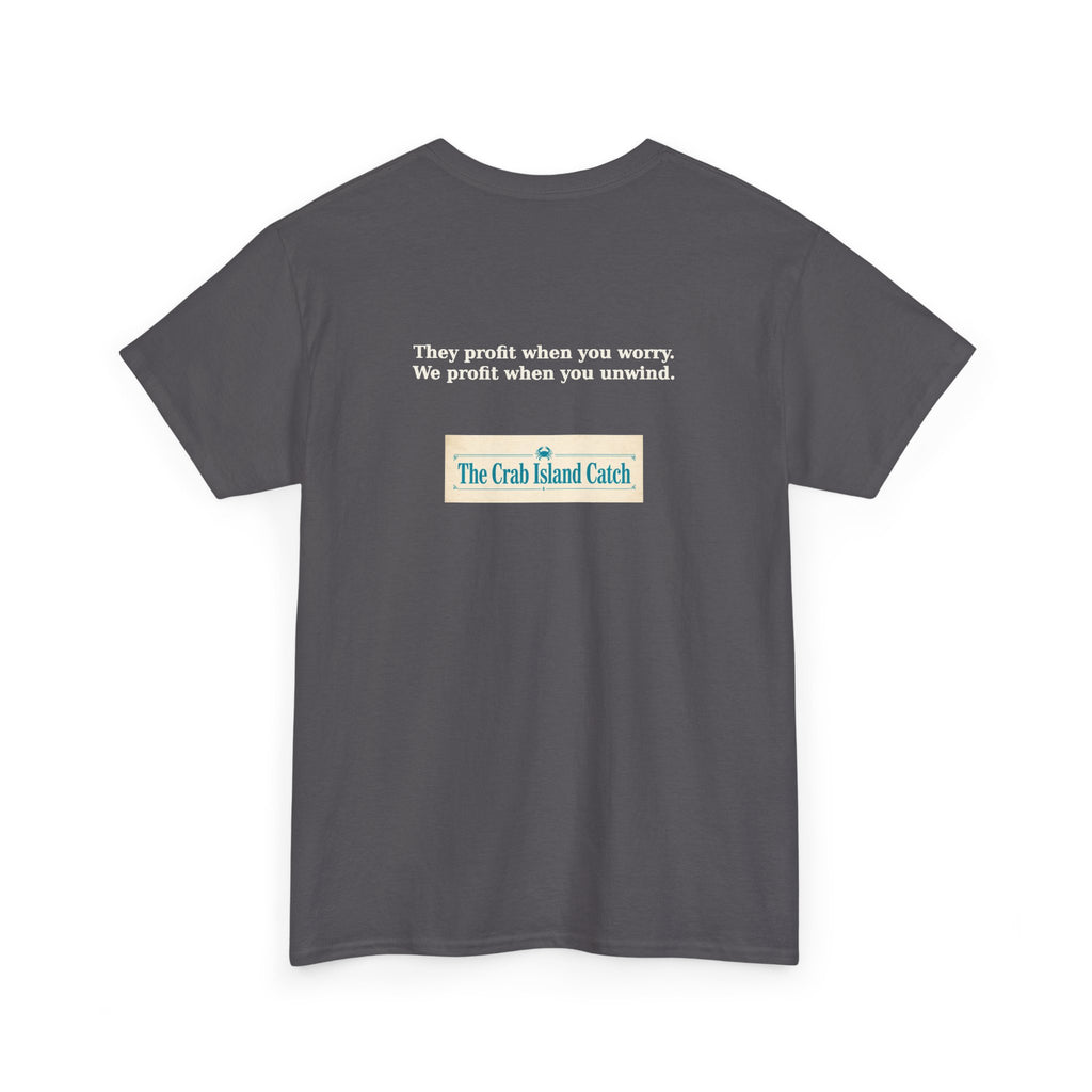 They Profit When You Worry Tee – The Crab Island Catch