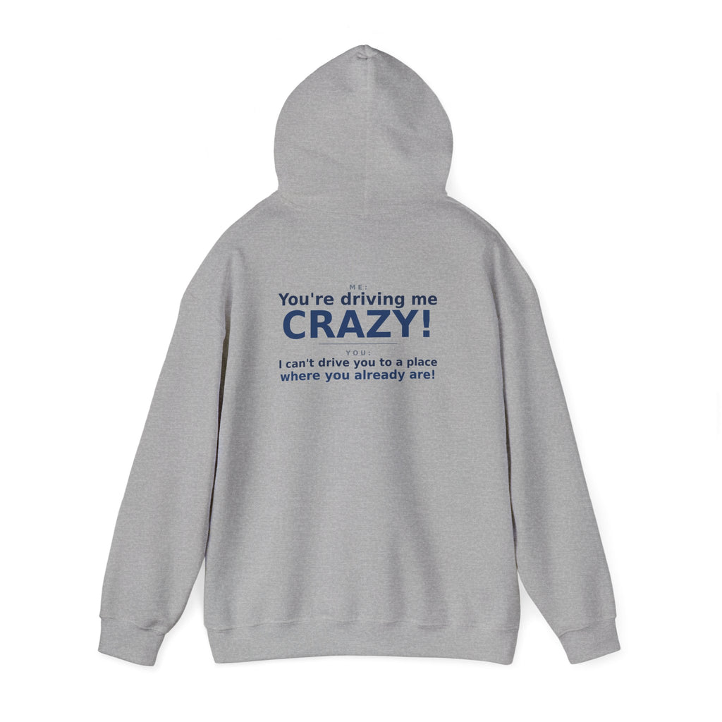 You're Driving Me Crazy Funny Hoodie - Couples Banter Hoodie (Colors M-W)
