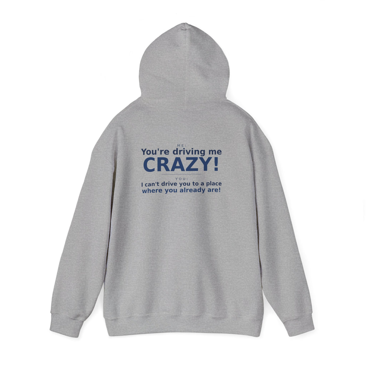 You're Driving Me Crazy Funny Hoodie - Couples Banter Hoodie (Colors M-W)