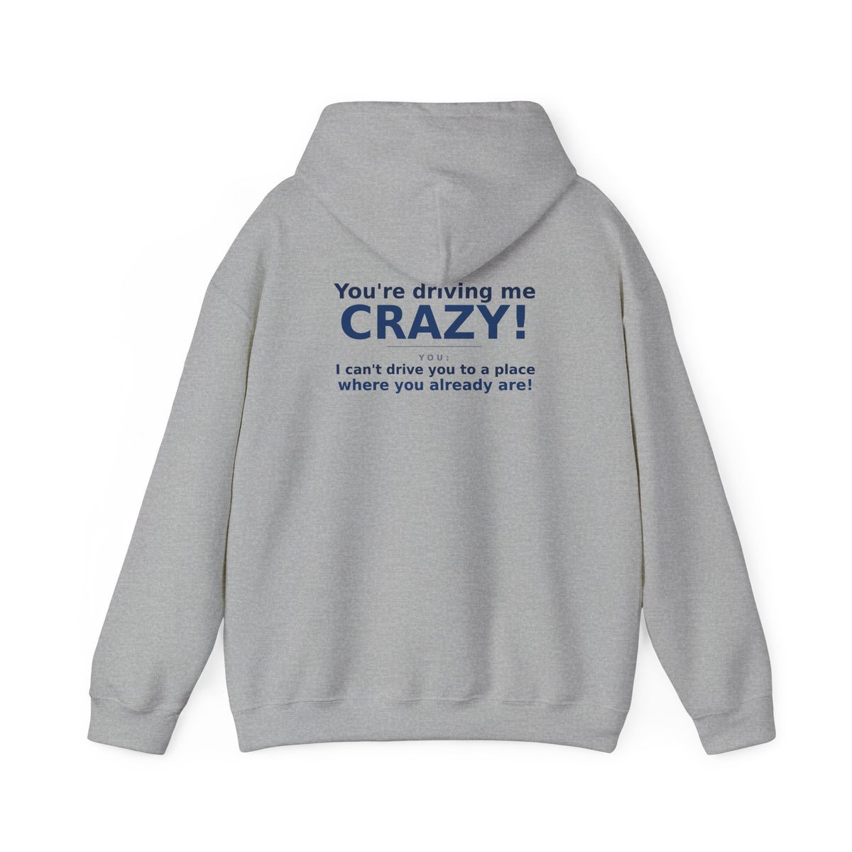 You're Driving Me Crazy Funny Hoodie - Couples Banter Hoodie (Colors M-W)