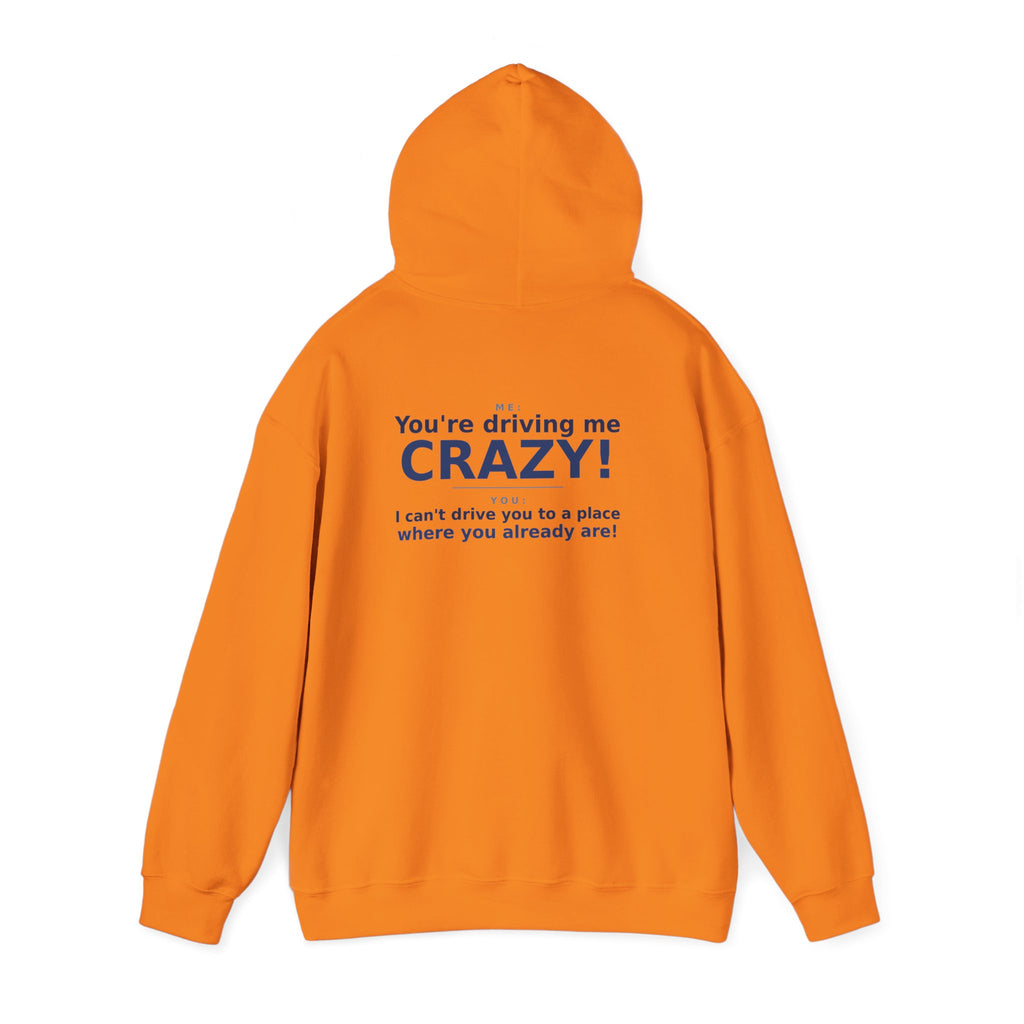 You're Driving Me Crazy Funny Hoodie - Couples Banter Hoodie (Colors M-W)