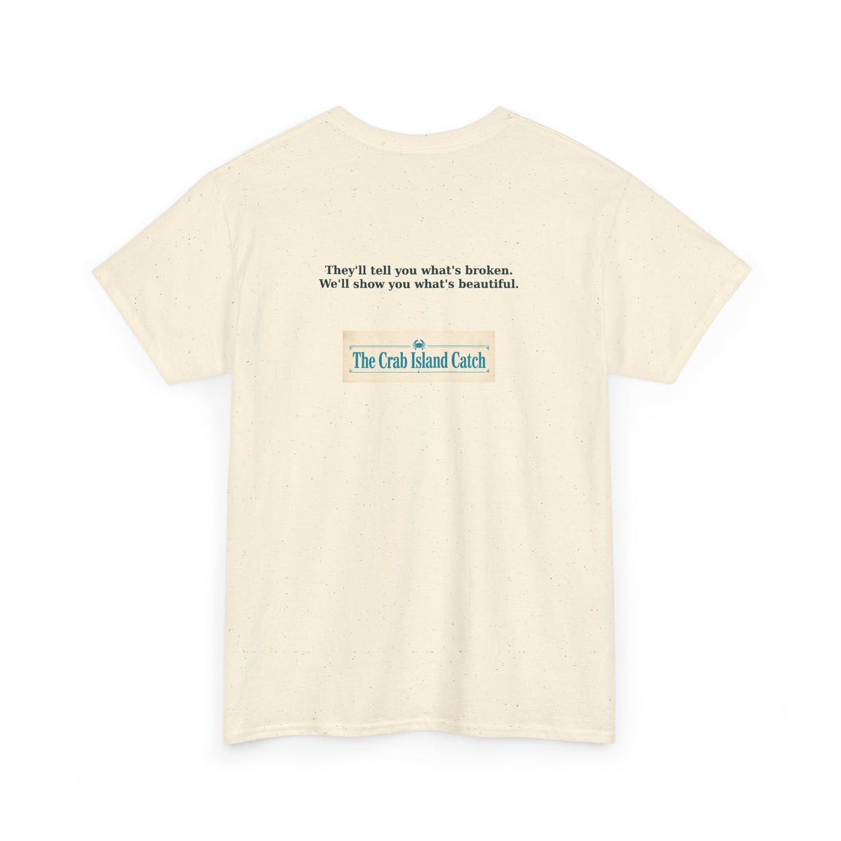 Theyll Tell You Whats Broken Tee – The Crab Island Catch