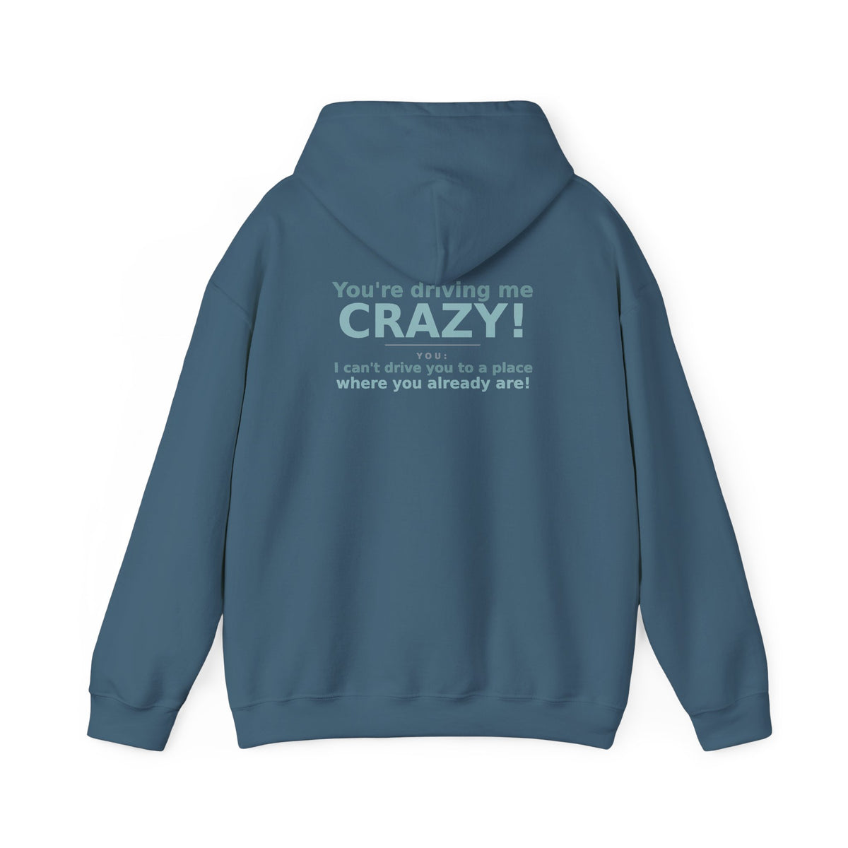 You're Driving Me Crazy Funny Hoodie - Couples Banter Hoodie (Colors M-W)