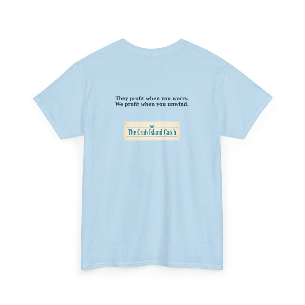 They Profit When You Worry Tee – The Crab Island Catch