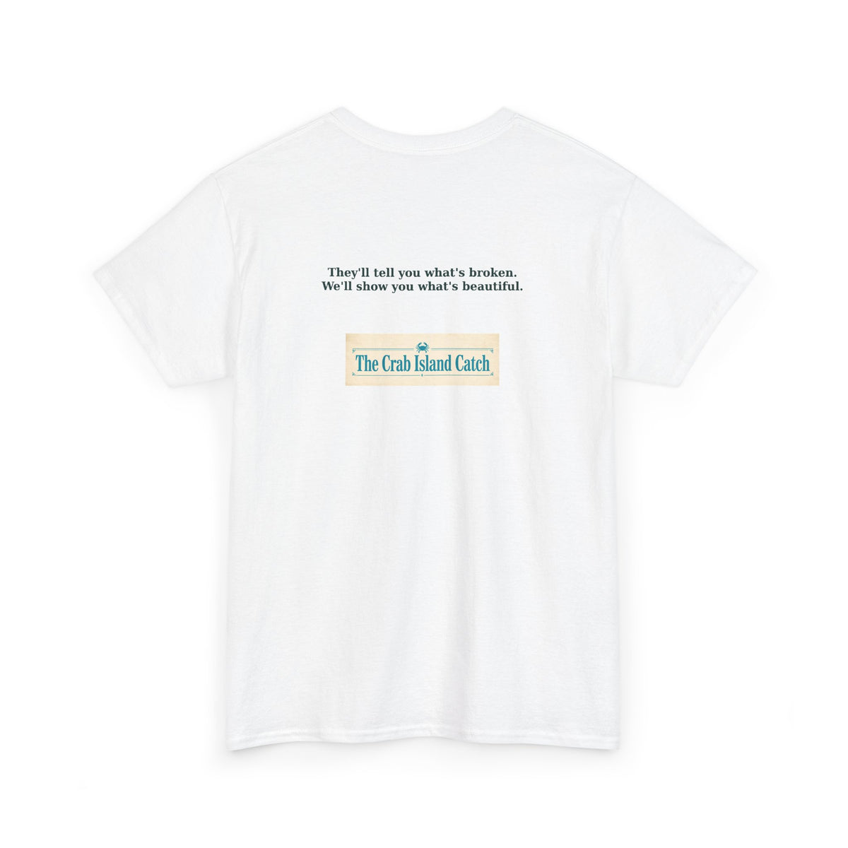 Theyll Tell You Whats Broken Tee – The Crab Island Catch