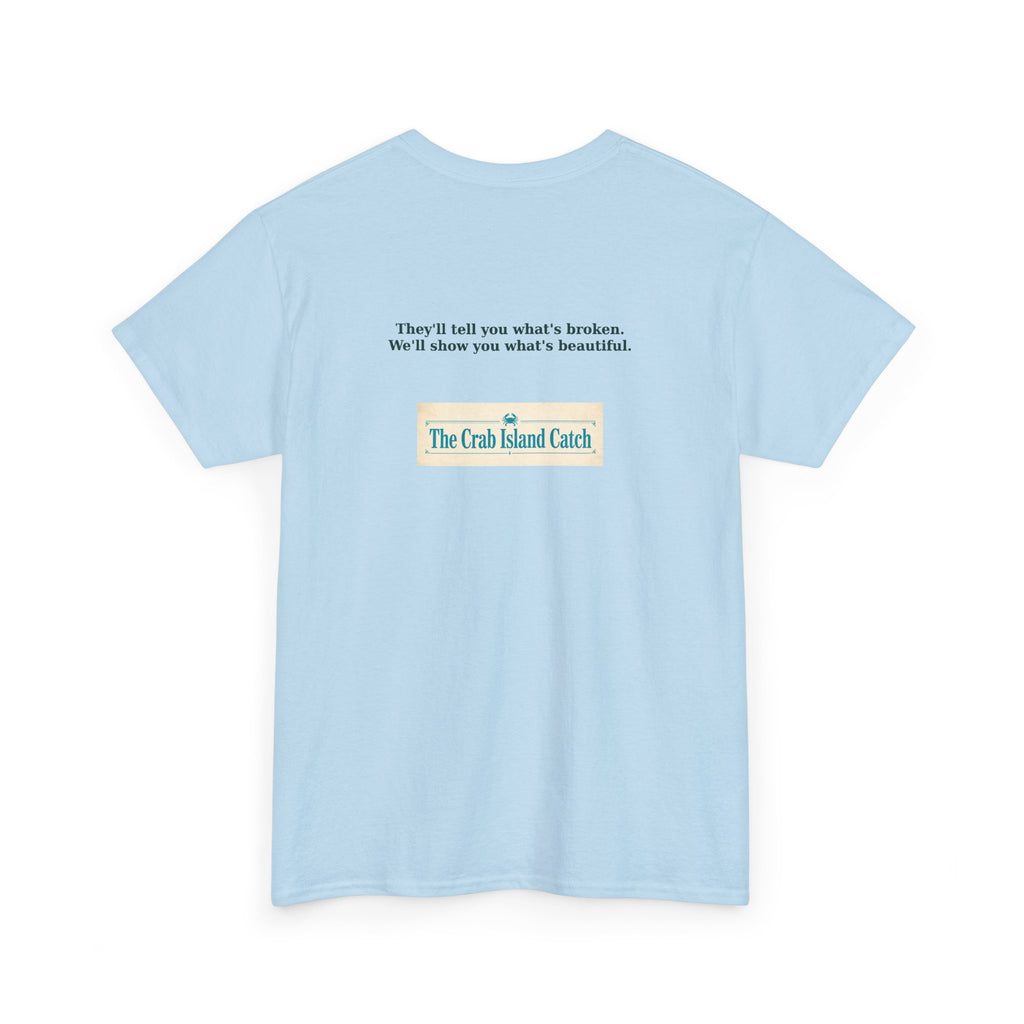 Theyll Tell You Whats Broken Tee – The Crab Island Catch