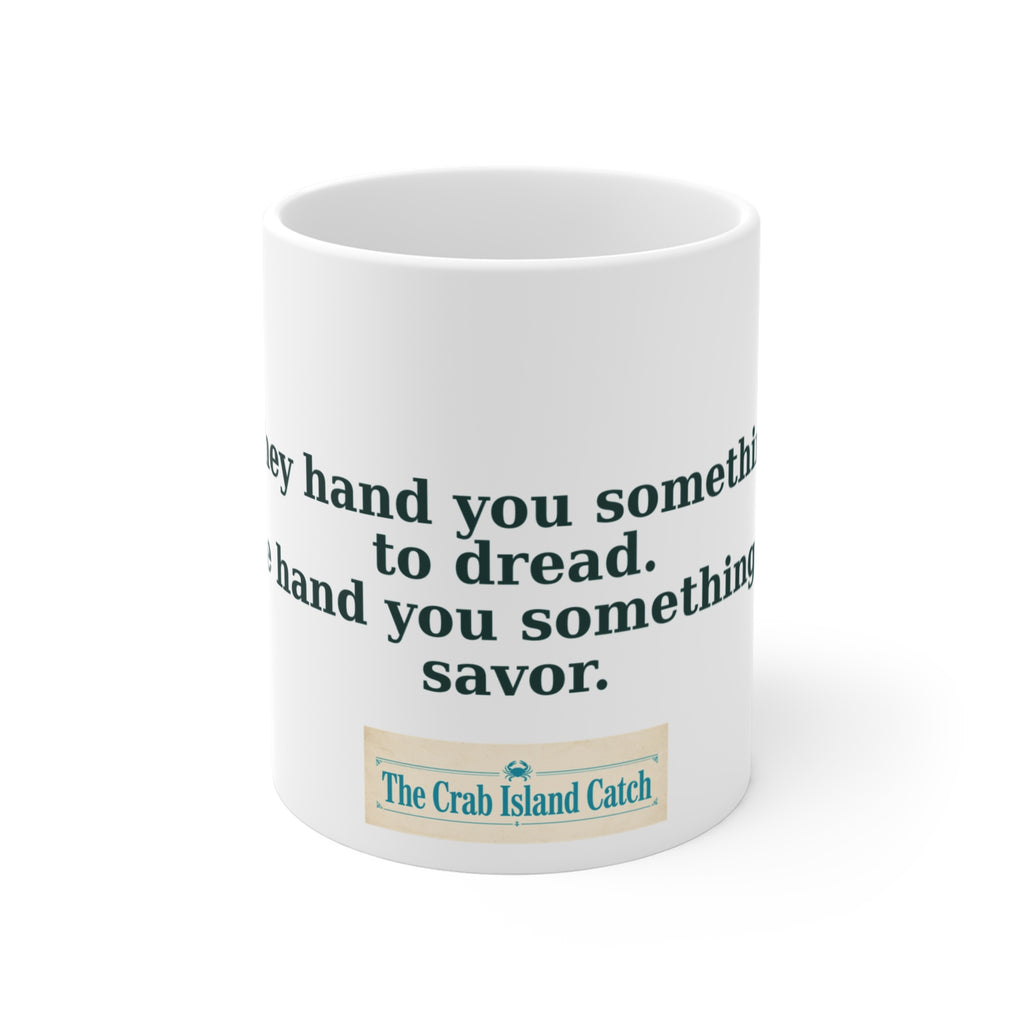 They Hand You Something to Dread Mug – The Crab Island Catch 11oz