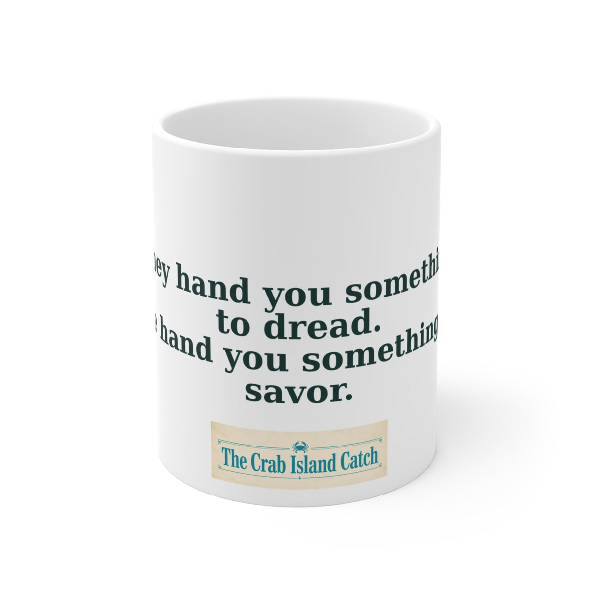 They Hand You Something to Dread Mug – The Crab Island Catch 11oz