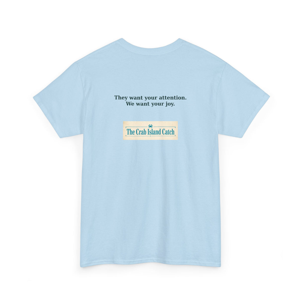 They Want Your Attention Tee – The Crab Island Catch