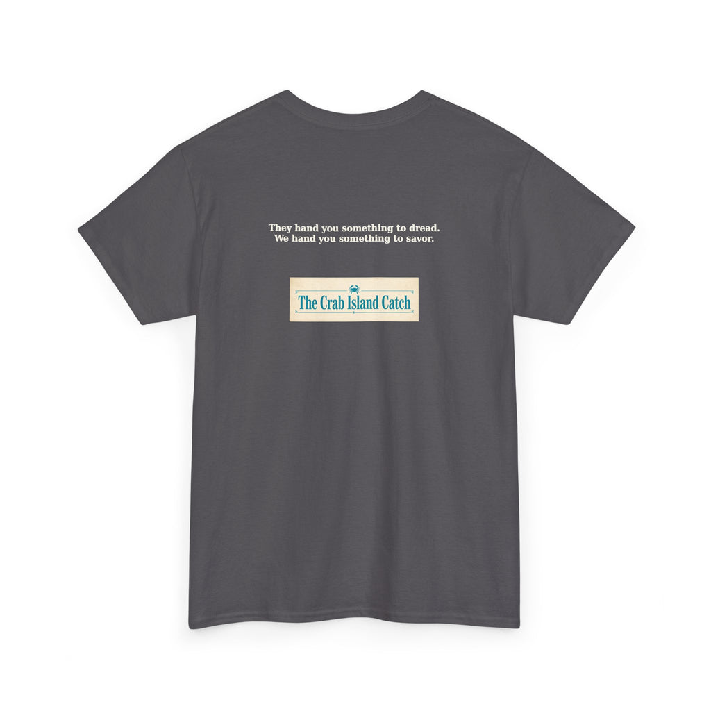 They Hand You Something to Dread Tee – The Crab Island Catch