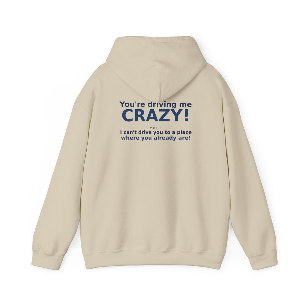 You're Driving Me Crazy Funny Hoodie - Couples Banter Hoodie (Colors M-W)