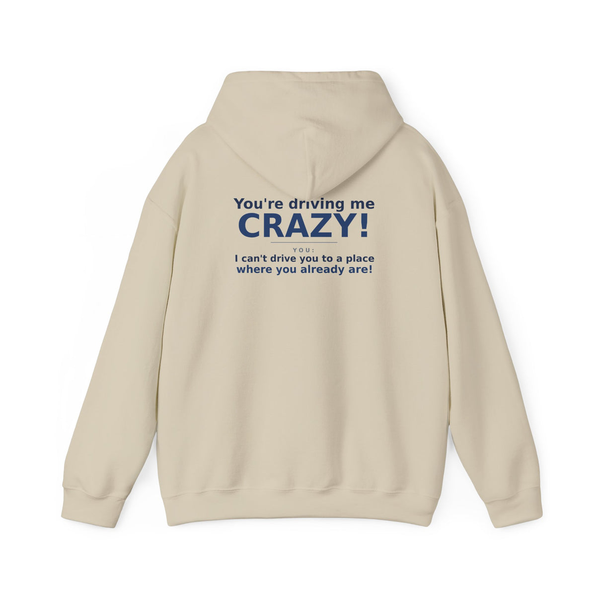 You're Driving Me Crazy Funny Hoodie - Couples Banter Hoodie (Colors M-W)