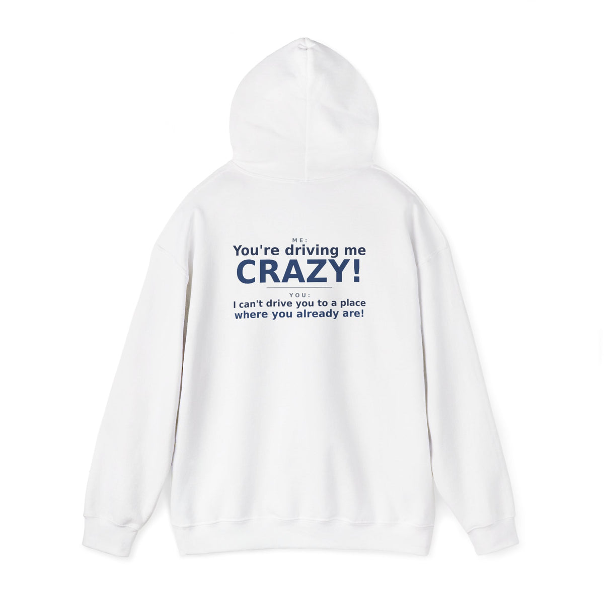 You're Driving Me Crazy Funny Hoodie - Couples Banter Hoodie (Colors M-W)