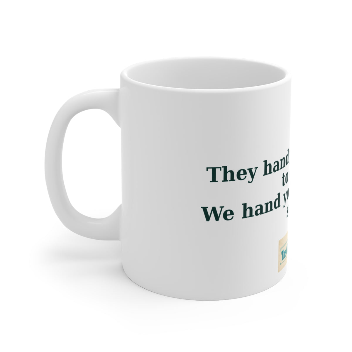 They Hand You Something to Dread Mug – The Crab Island Catch 11oz
