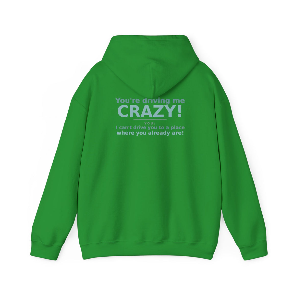 You're Driving Me Crazy Funny Hoodie - Couples Banter Hoodie (Colors M-W)
