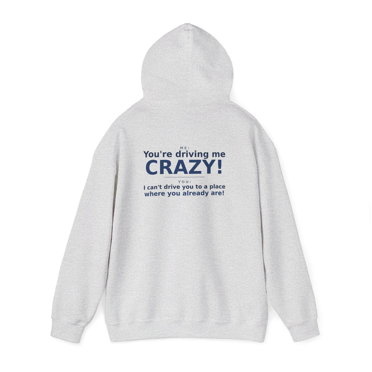 You're Driving Me Crazy Funny Hoodie - Couples Banter Hoodie (Colors A-L)